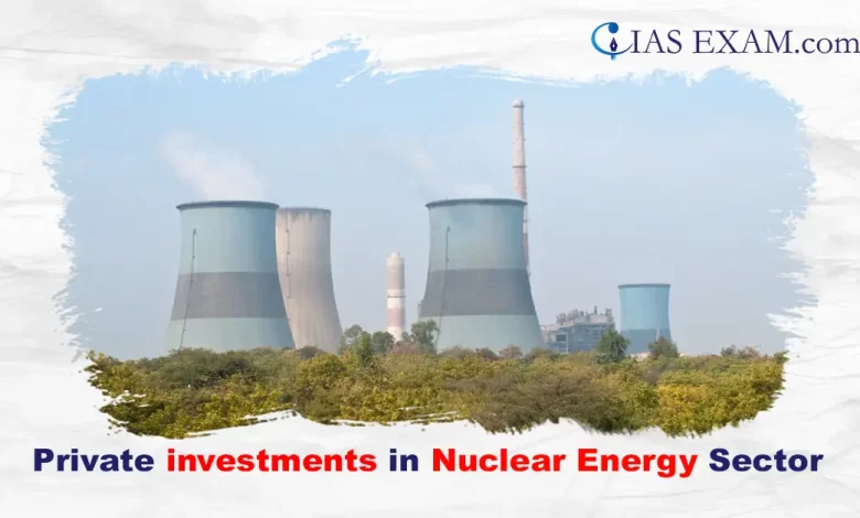 Private investments in Nuclear Energy Sector UPSC