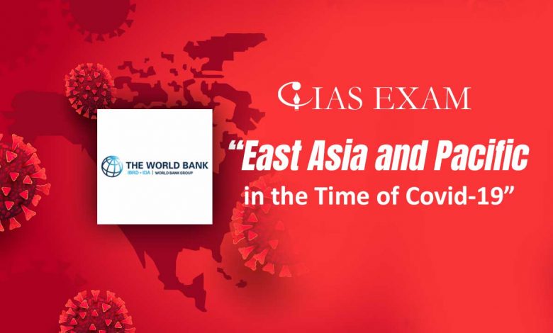World Bank warnings in its report titled “East Asia and Pacific in the Time of Covid-19” UPSC