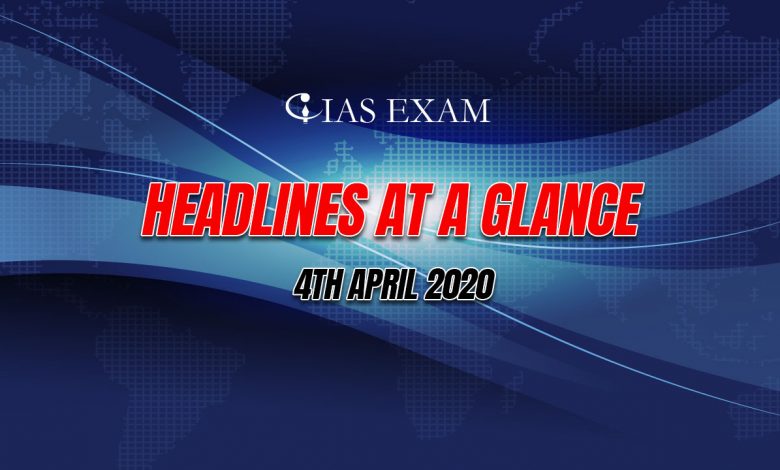 Headlines at a Glance - 4th April 2020 UPSC