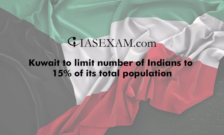 Kuwait to limit number of Indians to 15% of its total population UPSC