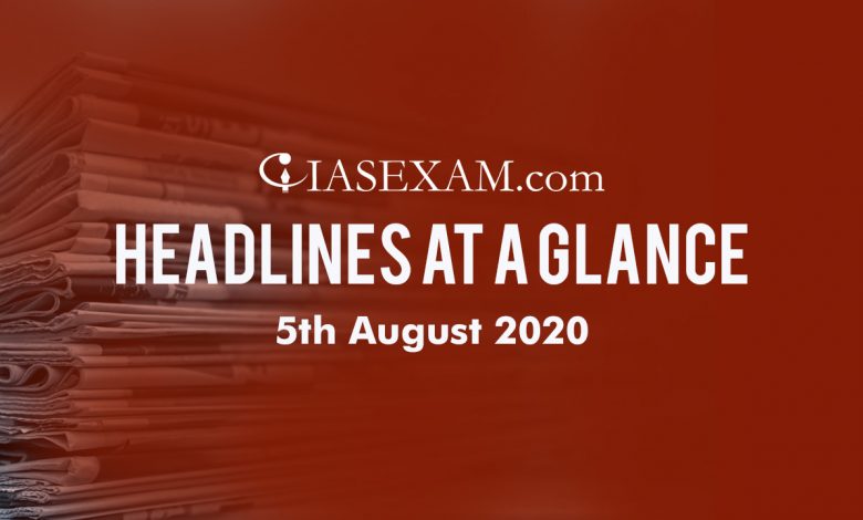 Headlines at a Glance - 5th August 2020 UPSC
