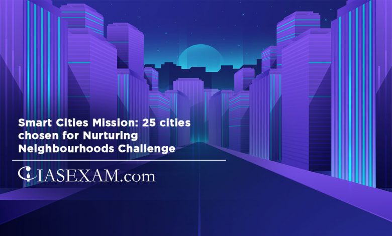 Smart Cities Mission: 25 cities chosen for Nurturing Neighbourhoods Challenge UPSC
