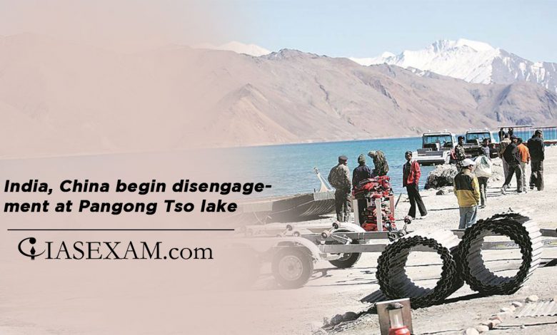India, China begin disengagement at Pangong Tso lake UPSC
