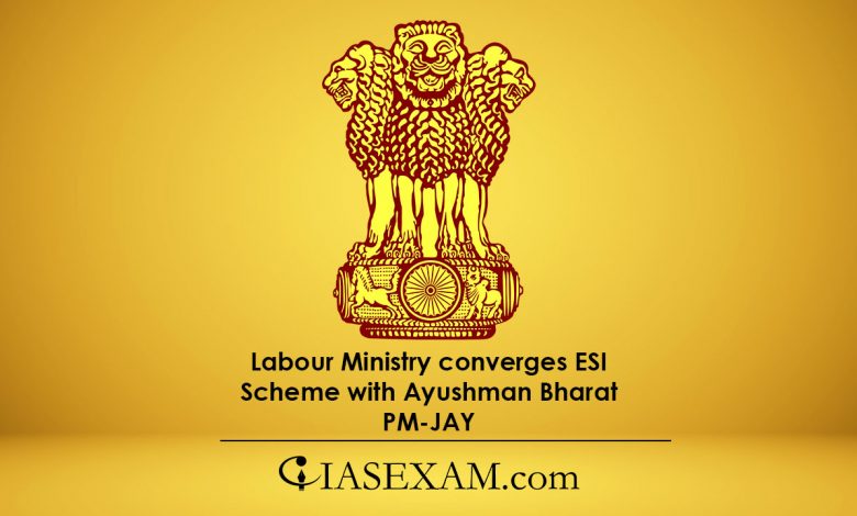 Labour Ministry converges ESI Scheme with Ayushman Bharat PM-JAY UPSC