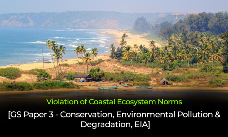 Violation of Coastal Ecosystem Norms UPSC