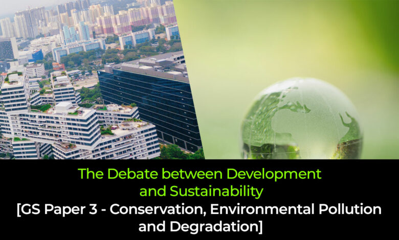 The Debate between Development and Sustainability UPSC